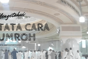 Mengetahui Tentang Tata Cara Umroh